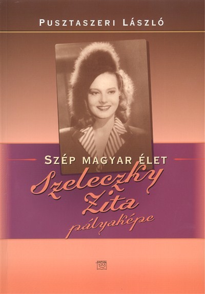 SZELECZKY ZITA PÁLYAKÉPE /SZÉP MAGYAR ÉLET