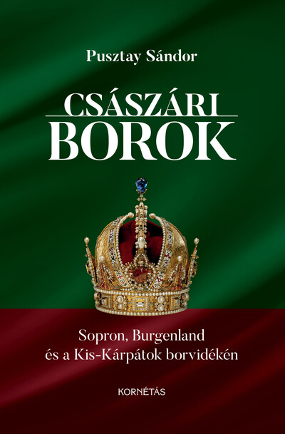 Császári borok - Sopron, Burgenland, Kis-Kárpátok borvidékén