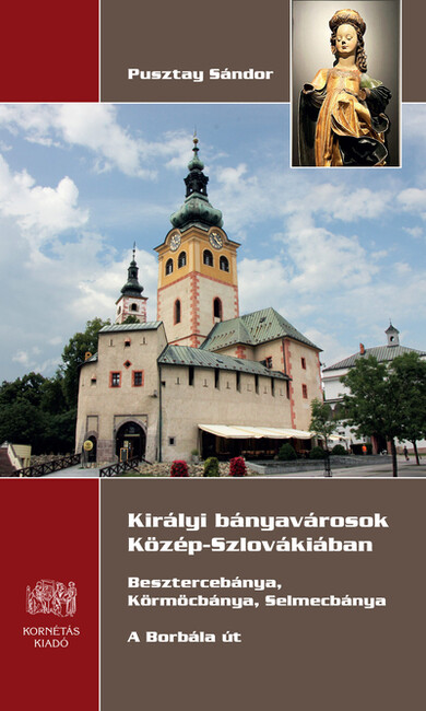 Királyi bányavárosok Közép-Szlovákiában - Besztercebánya, Körmöcbánya, Selmecbánya - A Borbála út