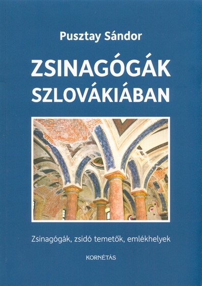 ZSINAGÓGÁK SZLOVÁKIÁBAN /ZSINAGÓGÁK, ZSIDÓ TEMETŐK, EMLÉKHELYEK