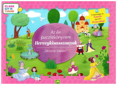 Az én puzzlekönyvem: Hercegkisasszonyok - Játszva tanulni - És már ezt is tudom