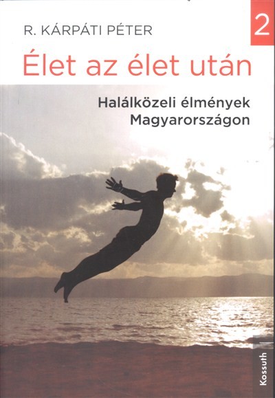 Élet az élet után 2. /Halálközeli élmények magyarországon