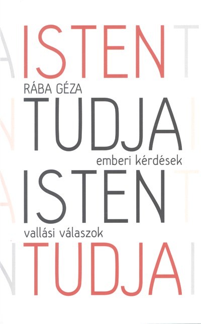 Isten tudja /Emberi kérdések - vallási válaszok
