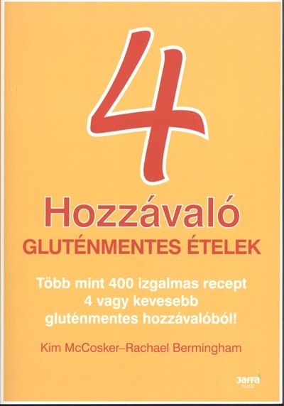 4 HOZZÁVALÓ - GLUTÉNMENTES ÉTELEK /TÖBB MINT 400 IZGALMAS RECEPT