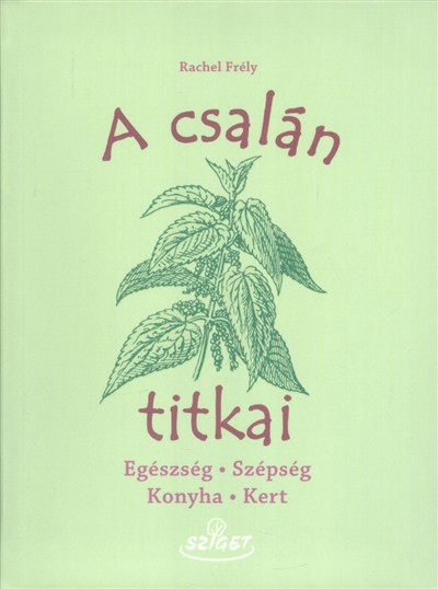 A csalán titkai /Egészség, szépség, konyha, kert