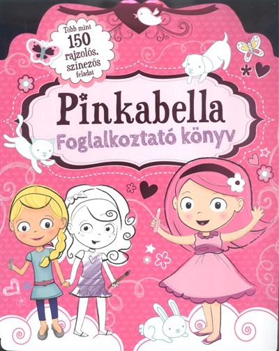 Pinkabella - Foglalkoztató könyv /Több mint 150 rajzolós, színezős feladat
