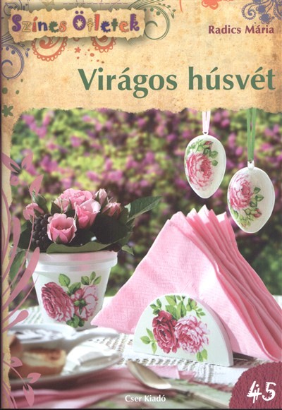 VIRÁGOS HÚSVÉT /SZÍNES ÖTLETEK 45. §H