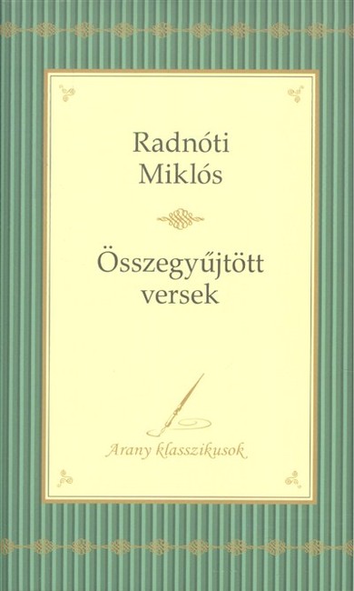 Radnóti Miklós: Összegyűjtött versek /Arany klasszikusok