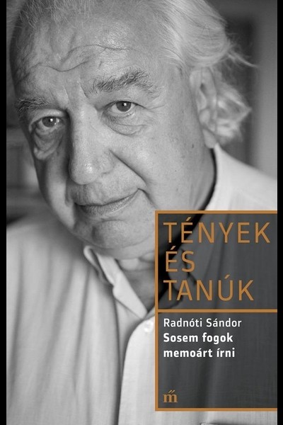 Sosem fogok memoárt írni - Tények és Tanúk