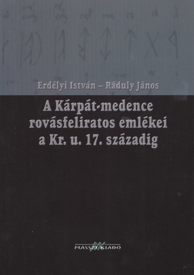 A KÁRPÁT-MEDENCE ROVÁSFELIRATOS EMLÉKEI A KR. U. 17. SZÁZADIG