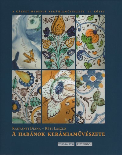 A Habánok kerámiaművészete - A Kárpát-medence kerámiaművészete IV.