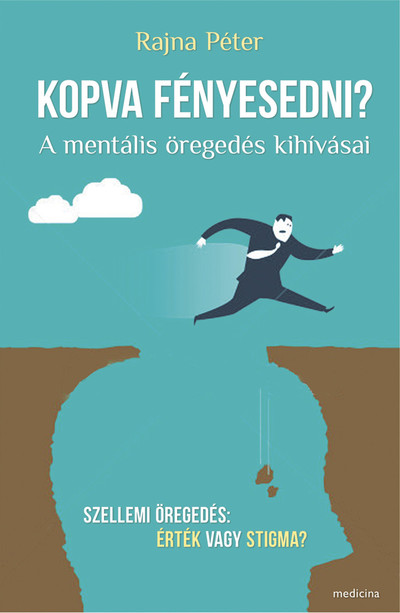 Kopva fényesedni? /A mentális öregedés kihívásai