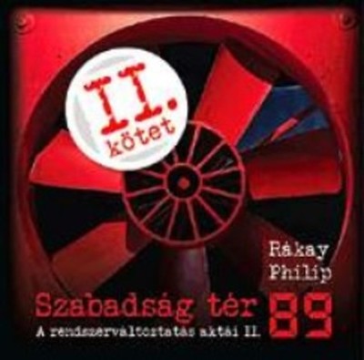 SZABADSÁG TÉR `89 /A RENDSZERVÁLTOZTATÁS AKTÁI II.
