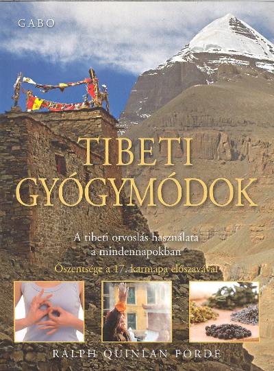 TIBETI GYÓGYMÓDOK /A TIBETI ORVOSLÁS HASZNÁLATA A MINDENNAPOKBAN