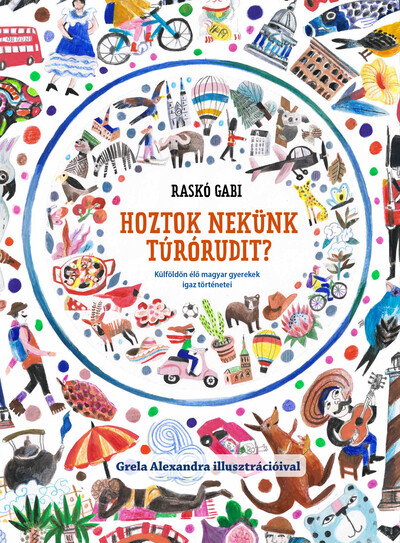 Hoztok nekünk túrórudit? - Külföldön élő magyar gyerekek igaz történetei