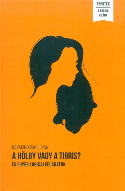 A hölgy vagy a tigris? /És egyéb logikai feladványok