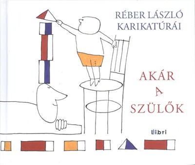 AKÁR A SZÜLŐK /RÉBER LÁSZLÓ KARIKATÚRÁI
