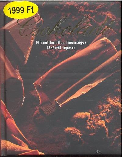 CSOKOLÁDÉ /ELLENÁLLHATATLAN FINOMSÁGO LÉPÉSRÖL LÉPÉSRE