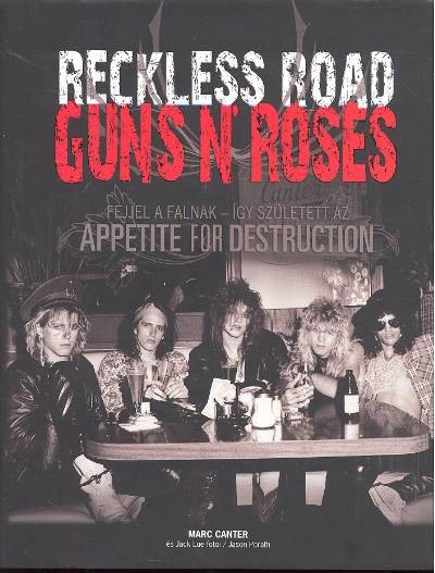 RECKLESS ROAD - GUNS N` ROSES /FEJJEL A FALNAK, ÍGY SZÜLETETT AZ APPETITE FOR DESTRUCTION
