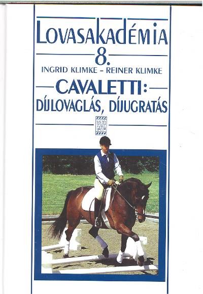 Cavaletti : Díjlovaglás, díjugratás /Lovasakadémia 8.