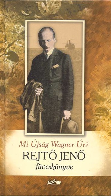 MI ÚJSÁG WAGNER ÚR? /REJTŐ JENŐ FÜVESKÖNYVE