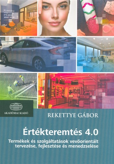 Értékteremtés 4.0 /Termékek és szolgáltatások vevőorientált tervezése, fejlesztése és menedzselése