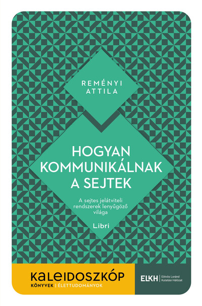 Hogyan kommunikálnak a sejtek - A sejtes jelátviteli rendszerek lenyűgöző világa - Kaleidoszkóp Könyvek