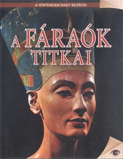 A FÁRAÓK TITKAI /A TÖRTÉNELEM NAGY REJTÉLYEI 1.