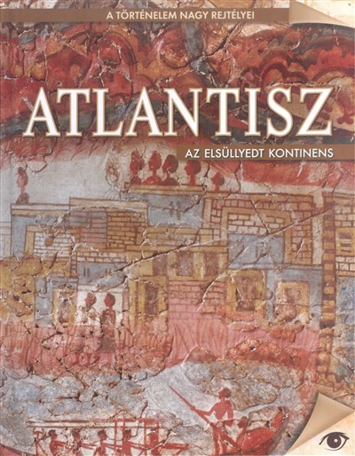 ATLANTISZ - AZ ELSÜLLYEDT KONTINENS /A TÖRTÉNELEM NAGY REJTÉLYEI 4.