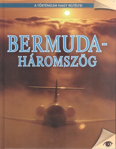 BERMUDA-HÁROMSZÖG /A TÖRTÉNELEM NAGY REJTÉLYEI 7.