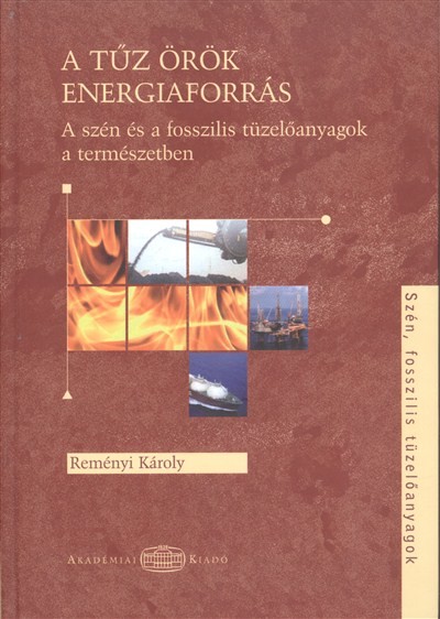 A TŰZ ÖRÖK ENERGIAFORRÁS /A SZÉN ÉS A FOSSZILIS TÜZELŐANYAGOK A TERMÉSZETBEN