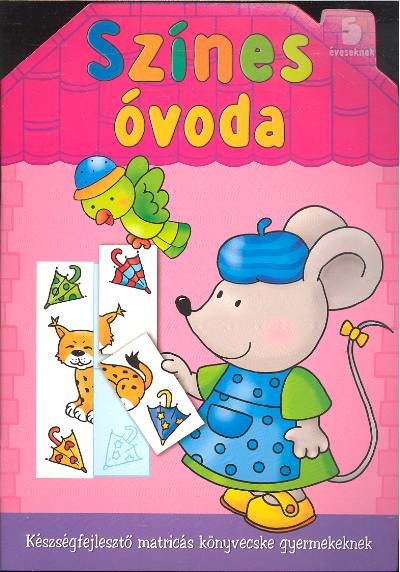  Színes óvoda 5 éveseknek /Készségfejlesztő matricás könyvecske 