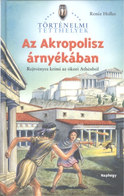 Az akropolisz árnyékában /Történelmi tetthelyek