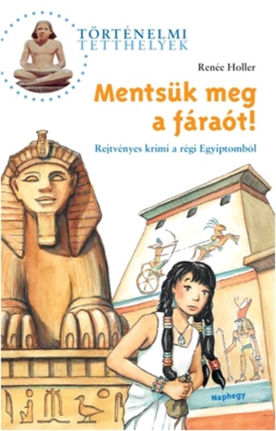 MENTSÜK MEG A FÁRAÓT! - REJTVÉNYES KRIMI A RÉGI EGYIPTOMBÓL /TÖRTÉNELMI TETTHELYEK