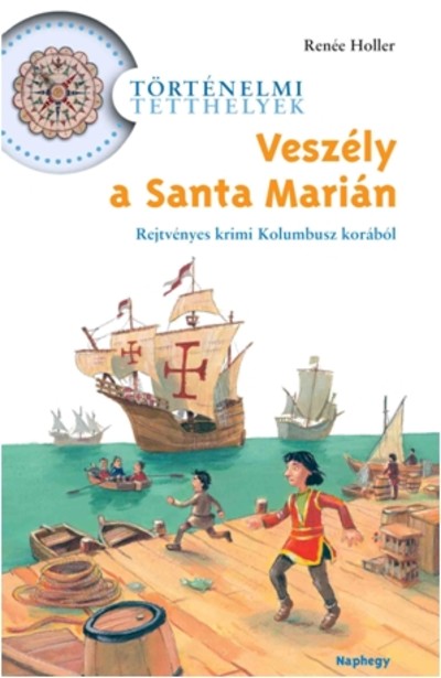 Veszély a Santa Marián! - Rejtvényes krimi Kolumbusz korából /Történelmi tetthelyek
