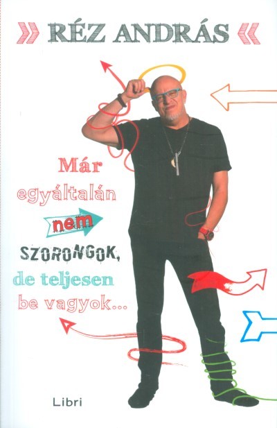Már egyáltalán nem szorongok, de teljesen be vagyok...