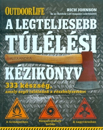 A legteljesebb túlélési kézikönyv /333 készség, amely segít túlélnünk a vészhelyzeteket