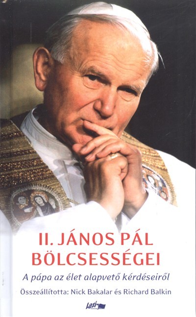  II. János Pál bölcsességei /A Pápa az élet alapvető kérdéseiről 