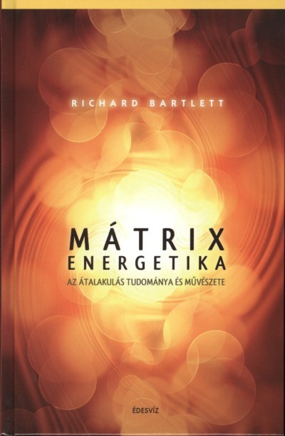 MÁTRIXENERGETIKA /AZ ÁTALAKULÁS TUDOMÁNYA ÉS MŰVÉSZETE