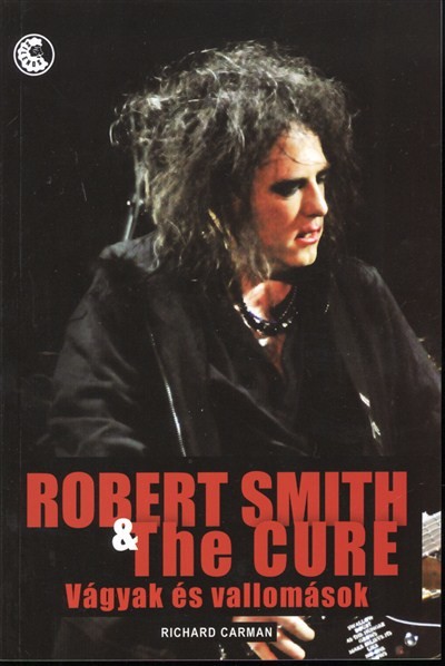 ROBERT SMITH & THE CURE - VÁGYAK ÉS VALLOMÁSOK