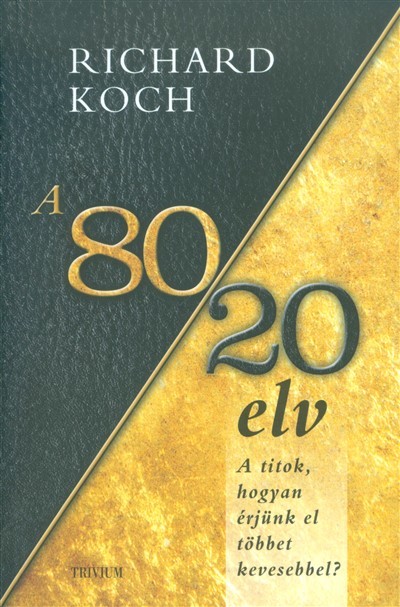 A 80/20 elv /a titok, hogyan érjünk el többet kevesebbel?