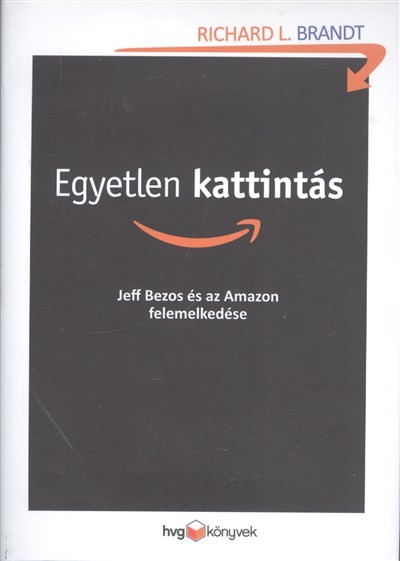 Egyetlen kattintás /Jeff Bezos és az Amazon felemelkedése