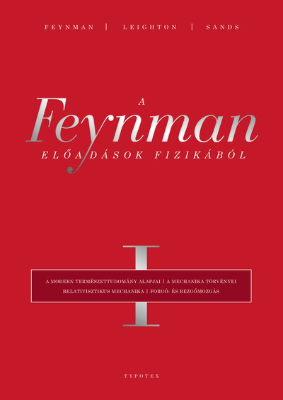 A Feynman-előadások fizikából I. - A modern természettudomány alapjai, a mechanika törvényei, relativisztikus mechanika, forgó- és rezgőmozgás (új kiadás)