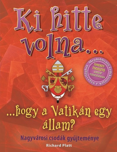 Ki hitte volna... hogy a Vatikán egy állam? /Nagyvárosi csodák gyűjteménye