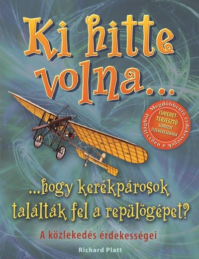 Ki hitte volna... hogy kerékpárosok találták fel a repülőgépet? /A közlekedés érdekességei