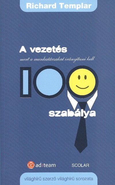 A VEZETÉS 100 SZABÁLYA /MERT A MUNKATÁRSAKAT IRÁNYÍTANI KELL