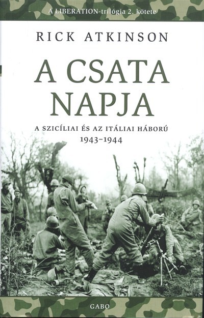 A CSATA NAPJA - A SZICÍLIAI ÉS AZ ITÁLIAI HÁBORÚ 1943-1944. /LIBERATION-TRILÓGIA 2.