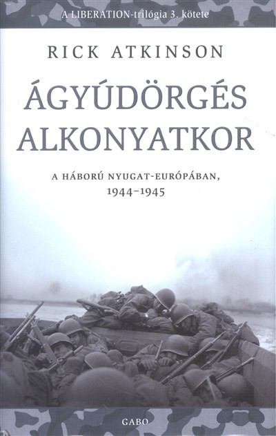 Ágyúdörgés alkonyatkor /A háború nyugat-európában 1944-1945.