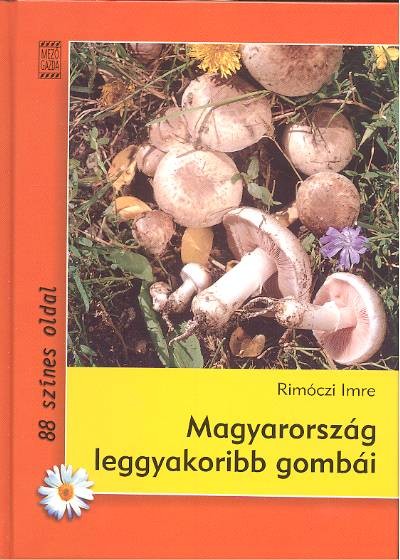 MAGYARORSZÁG LEGGYAKORIBB GOMBÁI /88 SZÍNES OLDAL