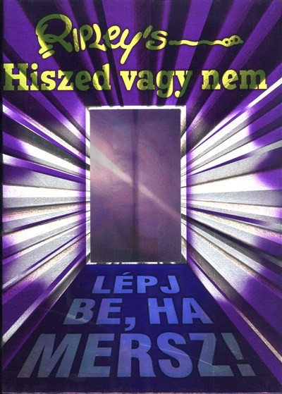 RIPLEY`S HISZED VAGY NEM /LÉPJ BE, HA MERSZ!